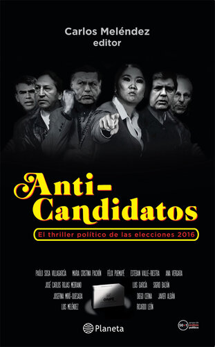 Anti-candidatos. El thriller político de las elecciones 2016 (Perú)
