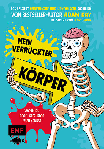 Mein verrückter Körper – Warum du Popel gefahrlos essen kannst: Das absolut widerliche und urkomisch illustrierte Sachbuch von Bestseller-Autor Adam Kay – Für Kinder ab 8 Jahren