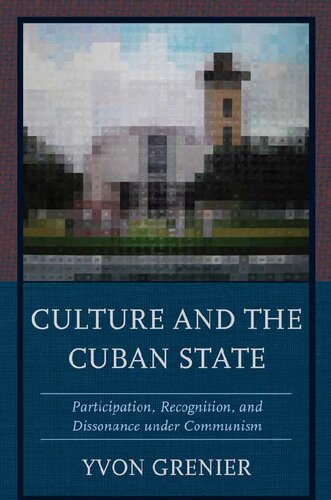 Culture and the Cuban State: Participation, Recognition, and Dissonance under Communism