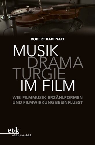 Musikdramaturgie im Film: Wie Filmmusik Erzählformen und Filmwirkung beeinflusst