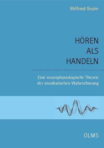 Hören als Handeln: Eine neurophysiologische Theorie der musikalischen Wahrnehmung