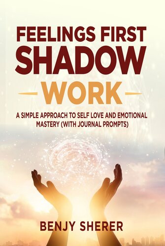 Feelings First Shadow Work: A Simple Approach to Self Love and Emotional Mastery (with Journal Prompts)
