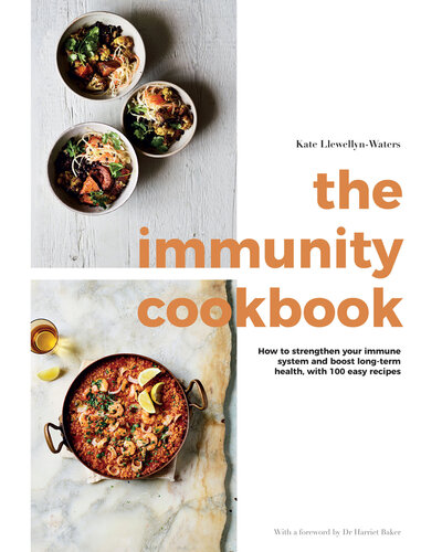 The Immunity Cookbook: How to Strengthen Your Immune System and Boost Long-Term Health, with 100 Easy Recipes