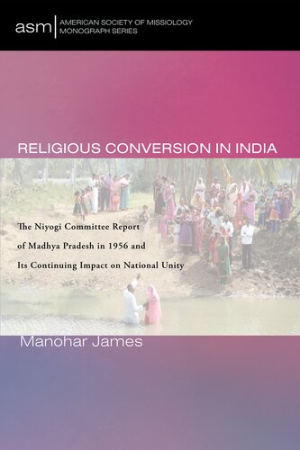 Religious Conversion in India : The Niyogi Committee Report of Madhya Pradesh in 1956 and Its Continuing Impact on National Unity