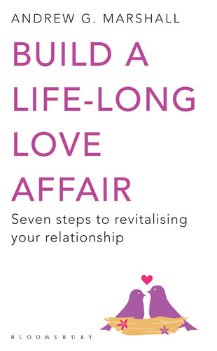 Build a Life-Long Love Affair: Seven Steps to Revitalising Your Relationship