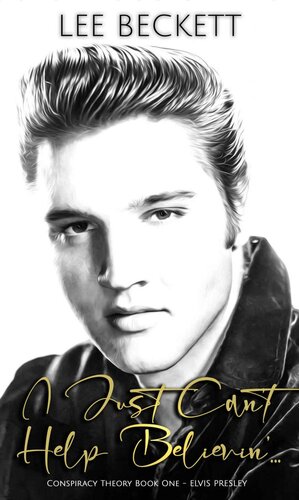 I Just Can't Help Believin'...: Conspiracy Theory Book One - Elvis Presley