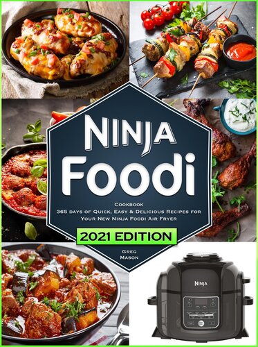 Ninja Foodi Cookbook: 365 Days of Quick, Easy & Delicious Recipes for Your New Ninja Air Fryer and Pressure Cooker