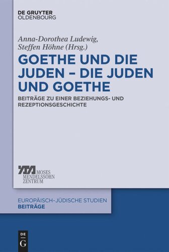 Goethe und die Juden – die Juden und Goethe: Beiträge zu einer Beziehungs- und Rezeptionsgeschichte