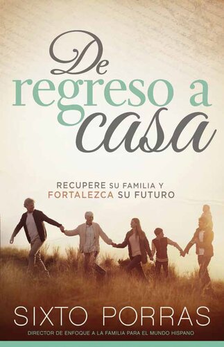De regreso a casa: Recupere su familia y fortalezca su futuro