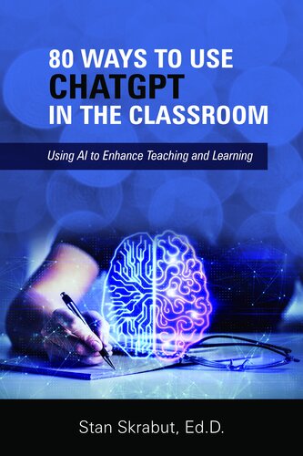 80 Ways to Use ChatGPT in the Classroom: Using AI to Enhance Teaching and Learning