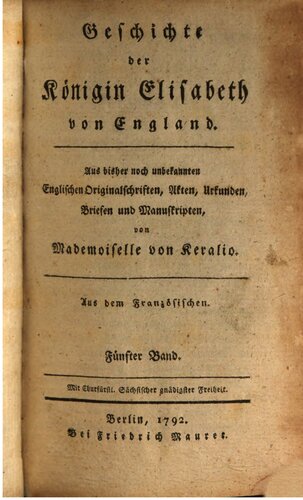 Geschichte der Königin Elisabeth von England · Aus bisher noch unbekannten englischen Originalschriften, Akten, Urkunden, Briefen und Manusckripten