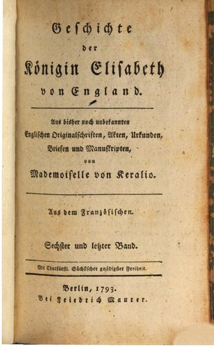 Geschichte der Königin Elisabeth von England · Aus bisher noch unbekannten englischen Originalschriften, Akten, Urkunden, Briefen und Manusckripten