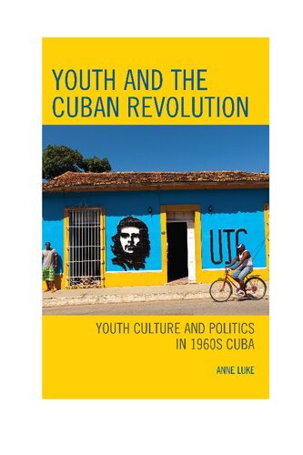 Youth and the Cuban Revolution: Youth Culture and Politics in 1960s Cuba