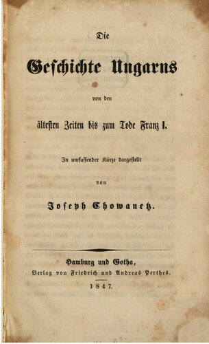 Die Geschichte Ungarns von den ältesten Zeiten bis zum Tode Franz I.