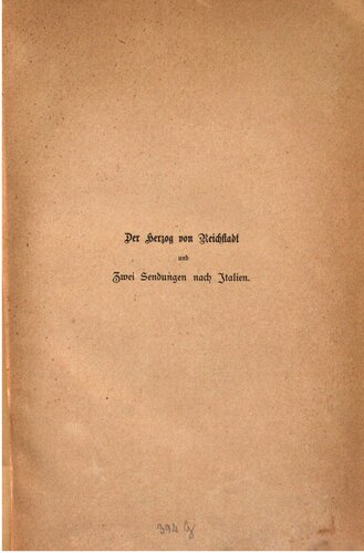Mein Verhältnis zum Herzog von Reichstadt [1811-32] : Zwei Sendungen nach Italien