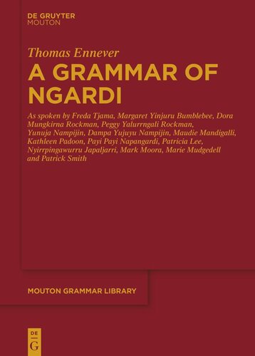 A Grammar of Ngardi: As spoken by F. Tjama, M. Yinjuru Bumblebee, D. Mungkirna Rockman, P. Yalurrngali Rockman, Y. Nampijin, D. Yujuyu Nampijin, M. Mandigalli, K. Padoon, P. P. Napangardi, P. Lee, N. Japaljarri, M. Moora, M. Mudgedell and P. Smith