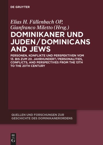 Dominikaner und Juden / Dominicans and Jews: Personen, Konflikte und Perspektiven vom 13. bis zum 20. Jahrhundert / Personalities, Conflicts, and Perspectives from the 13th to the 20th Century