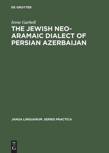 The Jewish Neo-Aramaic Dialect of Persian Azerbaijan: Linguistic Analysis and Folkloristic Texts