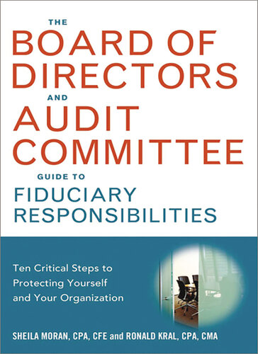 The Board of Directors and Audit Committee Guide to Fiduciary Responsibilities: Ten Critical Steps to Protecting Yourself and Your Organization