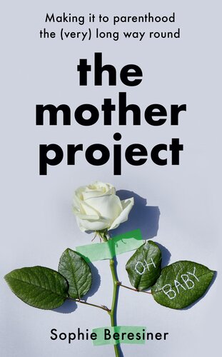 The Mother Project: Making it to Parenthood the (Very) Long Way Round