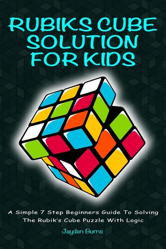 Rubiks Cube Solution For Kids--A Simple 7 Step Beginners Guide to Solving the Rubik's Cube Puzzle With Logic