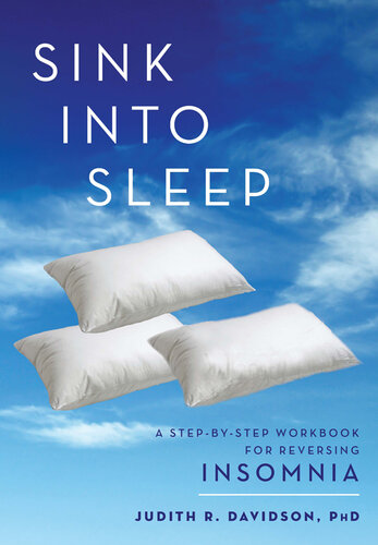 Sink into Sleep: A Step-by-Step Workbook for Reversing Insomnia