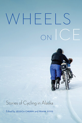Wheels on Ice: Stories of Cycling in Alaska