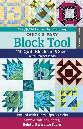 The New Ladies' Art Company Quick & Easy Block Tool: 110 Quilt Blocks in 5 Sizes with Project Ideas -- Packed with Hints, Tips & Tricks -- Simple Cutting Charts, Helpful Reference Tables