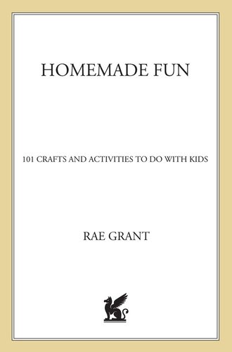 Homemade Fun: 101 Crafts and Activities to Do with Kids