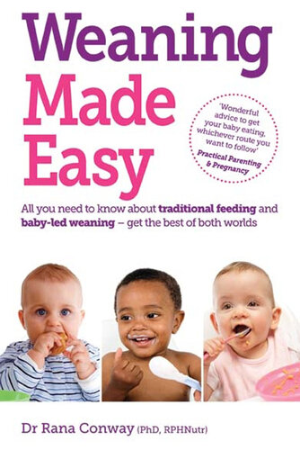 Weaning Made Easy: All You Need to Know About Spoon Feeding and Baby-led Weaning – Get the Best of Both Worlds