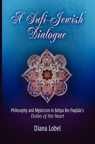A Sufi-Jewish Dialogue: Philosophy and Mysticism in Bahya ibn Paquda's 