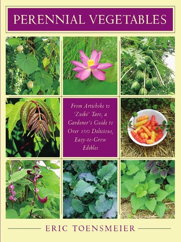 Perennial Vegetables: From Artichokes to Zuiki Taro, a Gardener's Guide to Over 100 Delicious and Easy to Grow Edibles