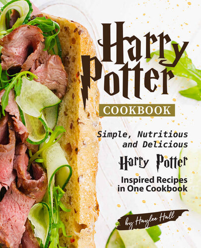 Harry Potter Cookbook: Simple, Nutritious and Delicious Harry Potter Inspired Recipes in One Cookbook
