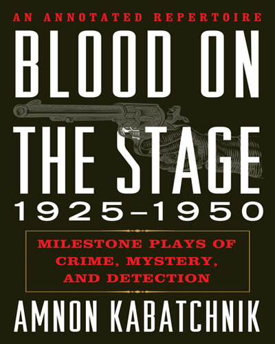 Blood on the Stage, 1925-1950: Milestone Plays of Crime, Mystery and Detection
