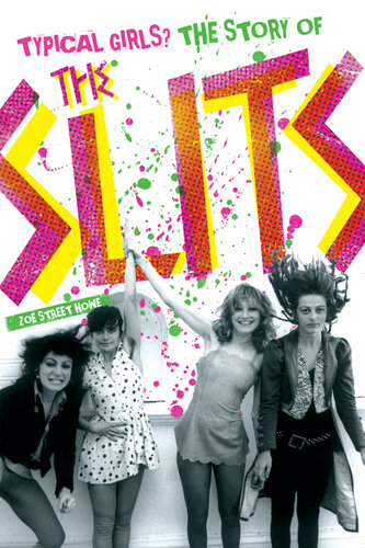 Typical Girls?: The Story of the Slits