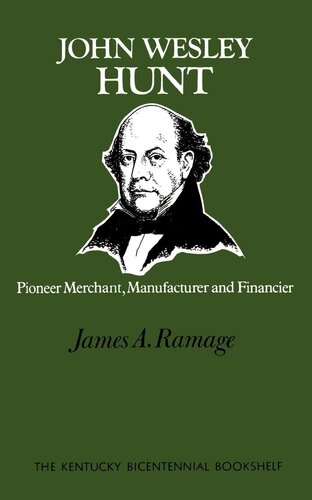 John Wesley Hunt: Pioneer Merchant, Manufacturer and Financier