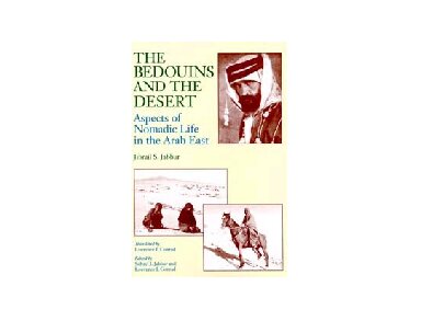 The Bedouins and the Desert: Aspects of Nomadic Life in the Arab East