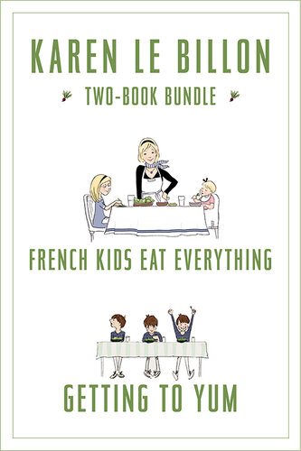 Karen Le Billon Two-Book Bundle: French Kids Eat Everything and Getting to YUM