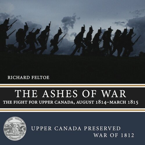 The Ashes of War: The Fight for Upper Canada, August 1814—March 1815