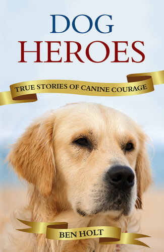 Dog Heroes: True Stories of Canine Courage
