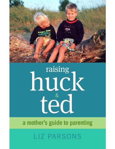 Raising Huck and Ted: A Mother's Guide to Parenting
