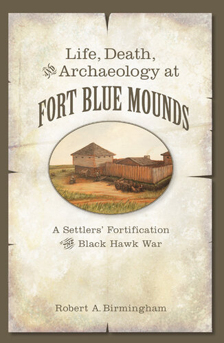 Life, Death, and Archaeology at Fort Blue Mounds: A Settlers' Fortification of the Black Hawk War