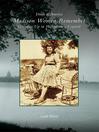Madison Women Remember: Growing Up in Wisconsin's Capital