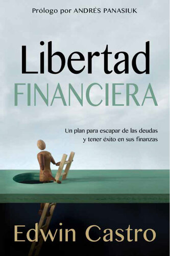 Libertad financiera: Un plan para escapar de las deudas y tener éxito en sus finanzas