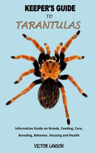 KEEPER'S GUIDE TO TARANTULAS : KEEPER'S GUIDE TO TARANTULAS: Informative Guide on Breeds, Feeding, Care, Breeding, Behavior, Housing and Health