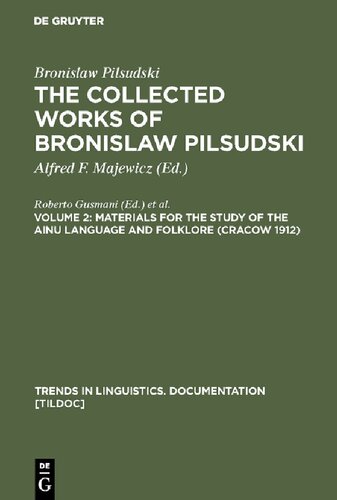 The Collected Works of Bronislaw Piłsudski, Volume 2: Materials for the Study of the Ainu Language and Folklore (Cracow 1912)