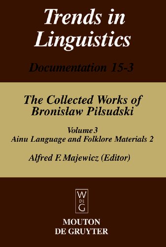 The Collected Works of Bronislaw Piłsudski, Volume 3: Materials for the Study of the Ainu Language and Folklore 2