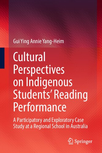 Cultural Perspectives on Indigenous Students’ Reading Performance: A Participatory and Exploratory Case Study at a Regional School in Australia