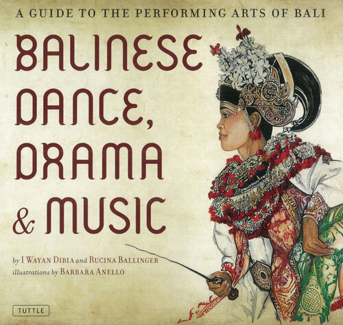 Balinese Dance, Drama & Music: A Guide to the Performing Arts of Bali