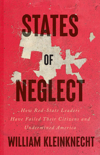 States of Neglect: How Red-State Leaders Have Failed Their Citizens and Undermined America